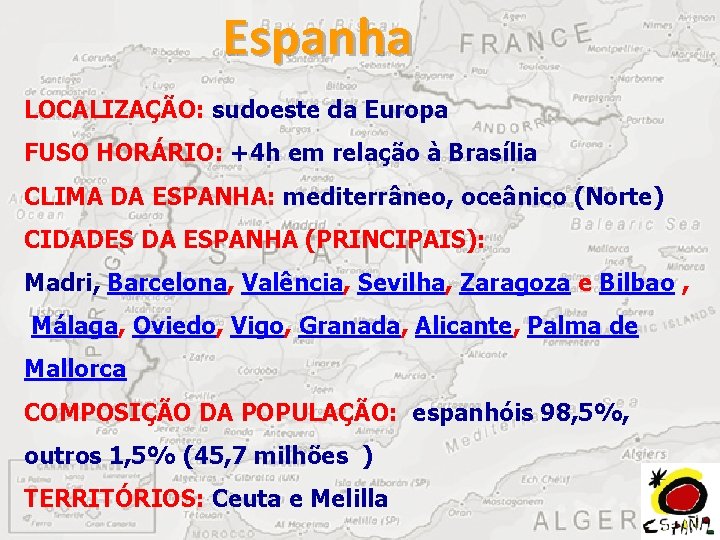 Espanha LOCALIZAÇÃO: sudoeste da Europa FUSO HORÁRIO: +4 h em relação à Brasília CLIMA