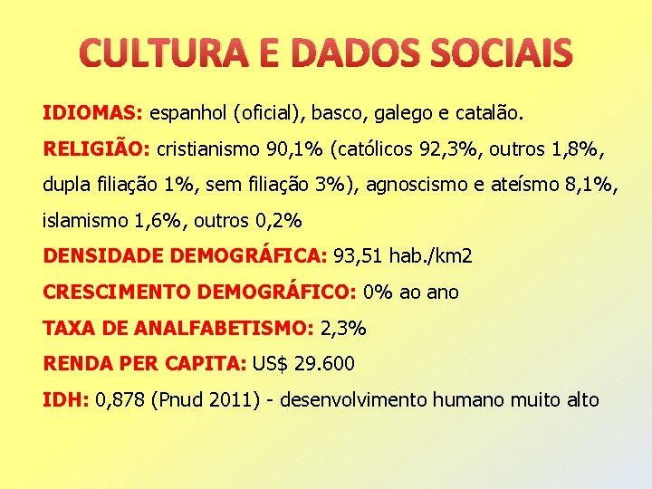 CULTURA E DADOS SOCIAIS IDIOMAS: espanhol (oficial), basco, galego e catalão. RELIGIÃO: cristianismo 90,