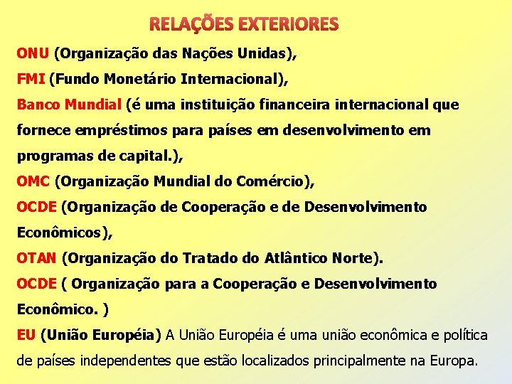 RELAÇÕES EXTERIORES ONU (Organização das Nações Unidas), FMI (Fundo Monetário Internacional), Banco Mundial (é