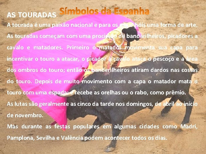 AS TOURADAS A tourada é uma paixão nacional e para os espanhóis uma forma