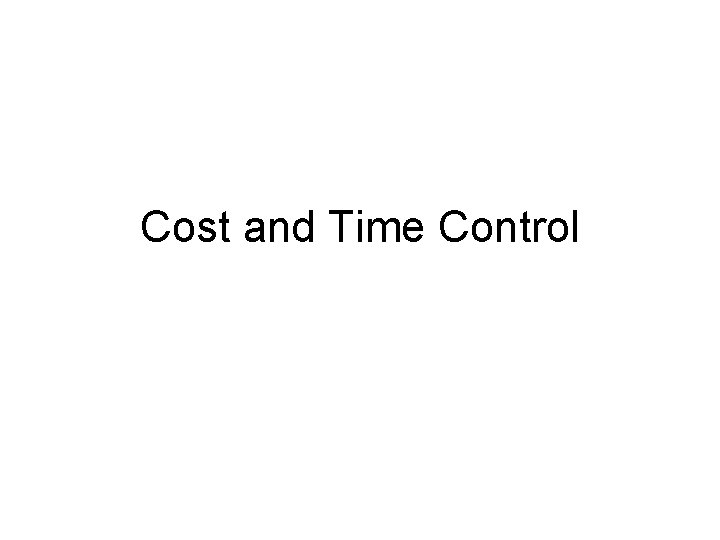 Cost and Time Control 