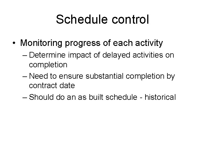 Schedule control • Monitoring progress of each activity – Determine impact of delayed activities