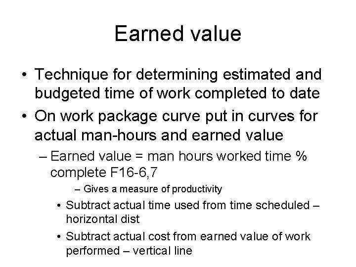 Earned value • Technique for determining estimated and budgeted time of work completed to