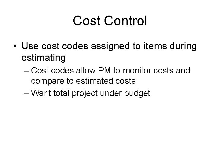 Cost Control • Use cost codes assigned to items during estimating – Cost codes