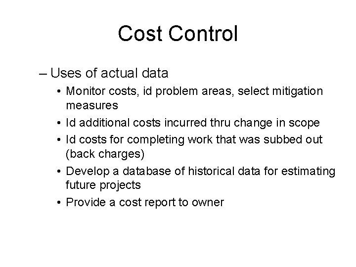 Cost Control – Uses of actual data • Monitor costs, id problem areas, select