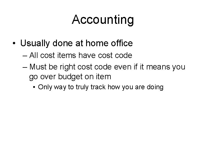 Accounting • Usually done at home office – All cost items have cost code