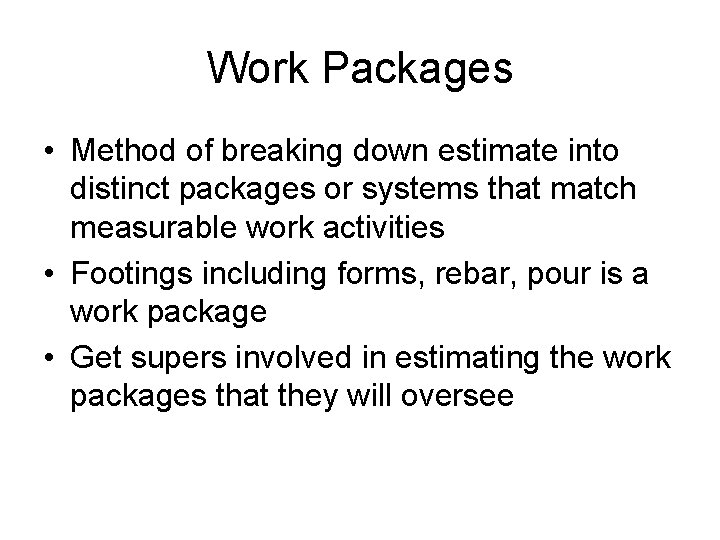 Work Packages • Method of breaking down estimate into distinct packages or systems that