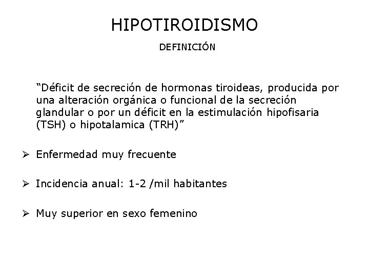 HIPOTIROIDISMO DEFINICIÓN “Déficit de secreción de hormonas tiroideas, producida por una alteración orgánica o