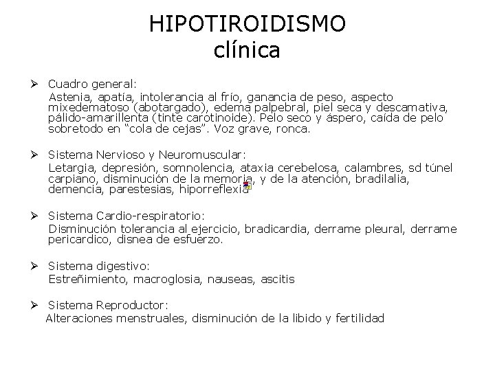 HIPOTIROIDISMO clínica Ø Cuadro general: Astenia, apatía, intolerancia al frío, ganancia de peso, aspecto