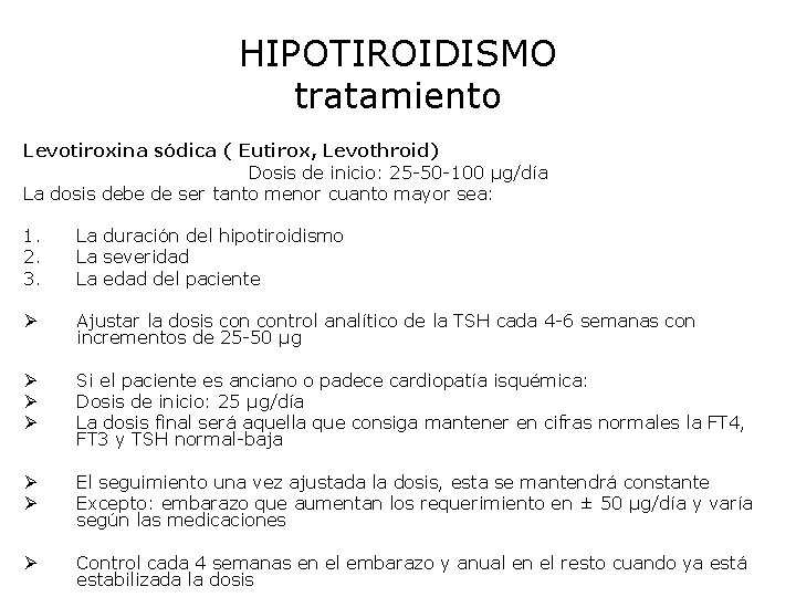 HIPOTIROIDISMO tratamiento Levotiroxina sódica ( Eutirox, Levothroid) Dosis de inicio: 25 -50 -100 µg/día