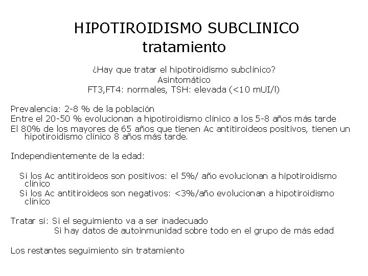 HIPOTIROIDISMO SUBCLINICO tratamiento ¿Hay que tratar el hipotiroidismo subclínico? Asintomático FT 3, FT 4: