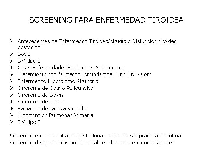 SCREENING PARA ENFERMEDAD TIROIDEA Ø Antecedentes de Enfermedad Tiroidea/cirugía o Disfunción tiroidea postparto Ø