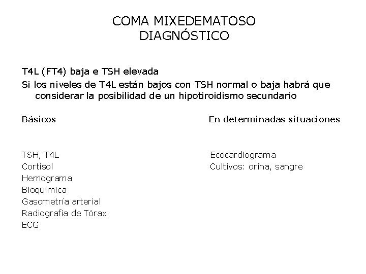 COMA MIXEDEMATOSO DIAGNÓSTICO T 4 L (FT 4) baja e TSH elevada Si los