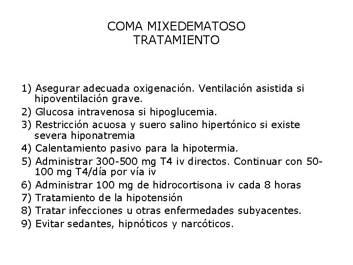 COMA MIXEDEMATOSO TRATAMIENTO 1) Asegurar adecuada oxigenación. Ventilación asistida si hipoventilación grave. 2) Glucosa