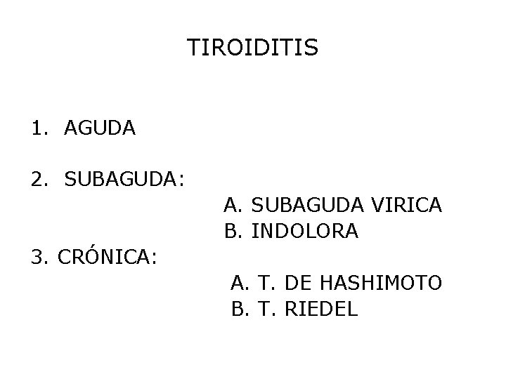 TIROIDITIS 1. AGUDA 2. SUBAGUDA: A. SUBAGUDA VIRICA B. INDOLORA 3. CRÓNICA: A. T.