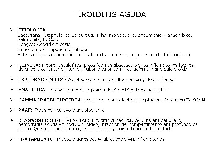 TIROIDITIS AGUDA Ø ETIOLOGÍA: Bacteriana: Staphylococcus aureus, s. haemolyticus, s. pneumoniae, anaerobios, salmonela, E.