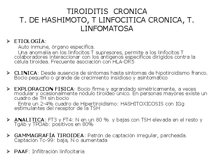 TIROIDITIS CRONICA T. DE HASHIMOTO, T LINFOCITICA CRONICA, T. LINFOMATOSA Ø ETIOLOGÍA: Auto inmune,