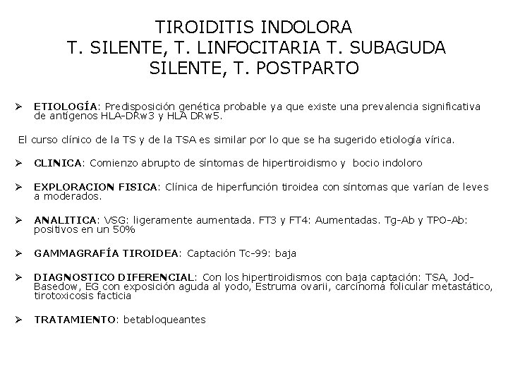 TIROIDITIS INDOLORA T. SILENTE, T. LINFOCITARIA T. SUBAGUDA SILENTE, T. POSTPARTO Ø ETIOLOGÍA: Predisposición