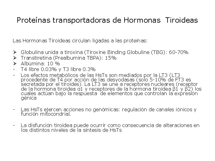 Proteínas transportadoras de Hormonas Tiroideas Las Hormonas Tiroideas circulan ligadas a las proteínas: Ø