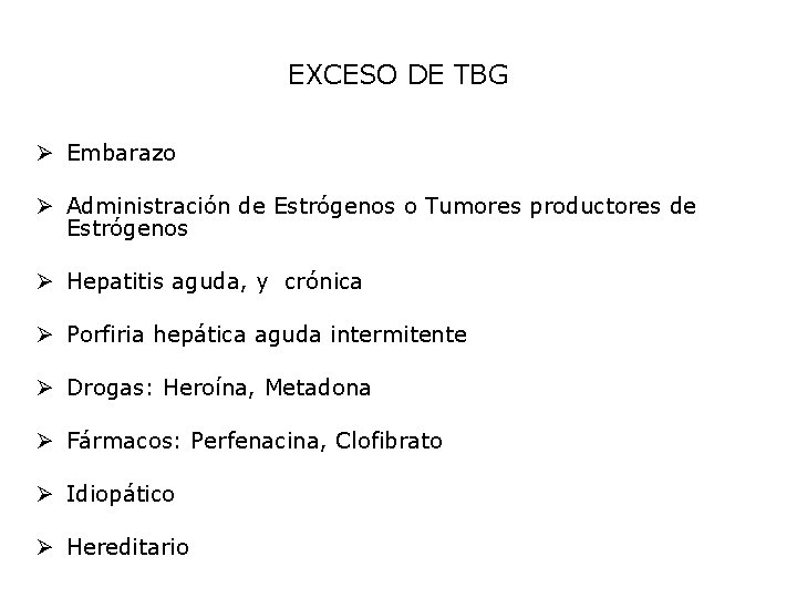 EXCESO DE TBG Ø Embarazo Ø Administración de Estrógenos o Tumores productores de Estrógenos