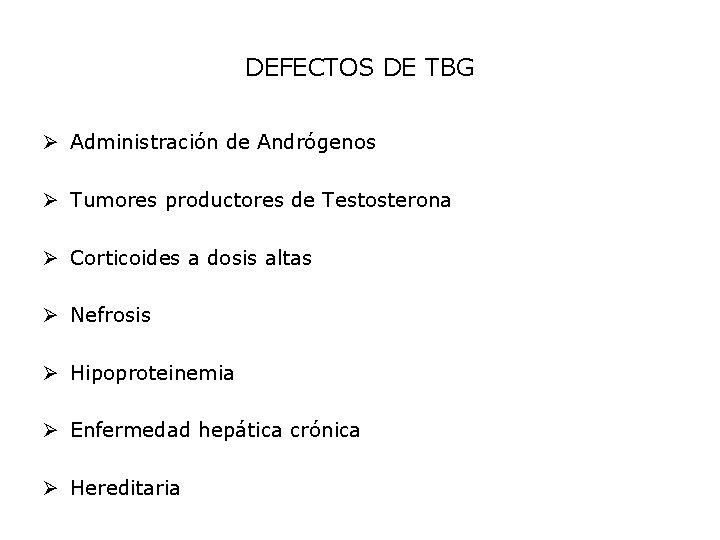 DEFECTOS DE TBG Ø Administración de Andrógenos Ø Tumores productores de Testosterona Ø Corticoides