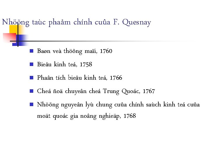 Nhöõng taùc phaåm chính cuûa F. Quesnay n n n Baøn veà thöông maïi,