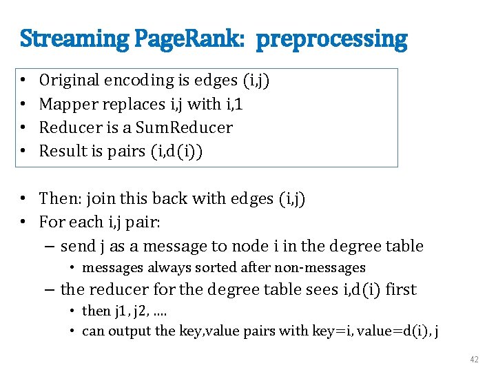 Streaming Page. Rank: preprocessing • • Original encoding is edges (i, j) Mapper replaces