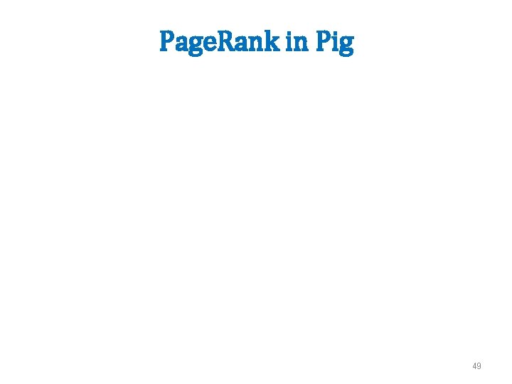 Page. Rank in Pig 49 
