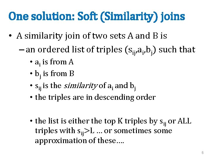 One solution: Soft (Similarity) joins • A similarity join of two sets A and