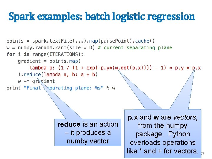 Spark examples: batch logistic regression p. x and w are vectors, from the reduce