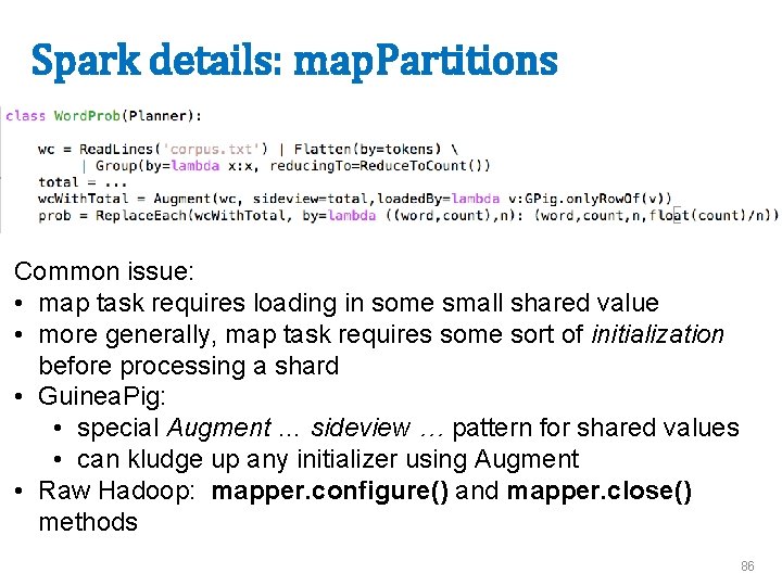 Spark details: map. Partitions Common issue: • map task requires loading in some small