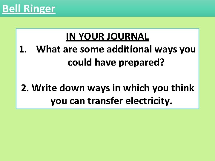 Bell Ringer IN YOUR JOURNAL 1. What are some additional ways you could have