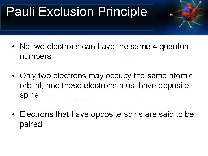 Pauli Exclusion Principle • No two electrons can have the same 4 quantum numbers