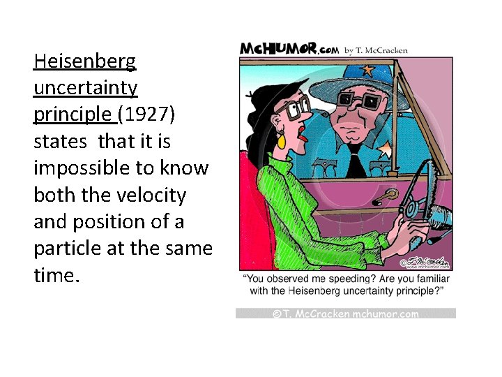 Heisenberg uncertainty principle (1927) states that it is impossible to know both the velocity