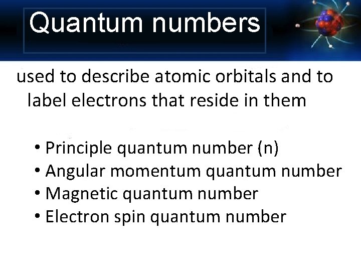 Quantum numbers used to describe atomic orbitals and to label electrons that reside in