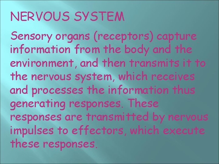 NERVOUS SYSTEM Sensory organs (receptors) capture information from the body and the environment, and