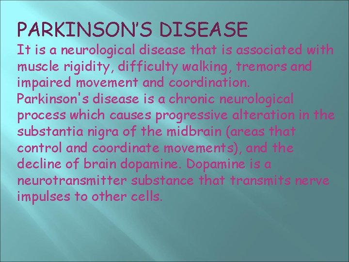 PARKINSON’S DISEASE It is a neurological disease that is associated with muscle rigidity, difficulty