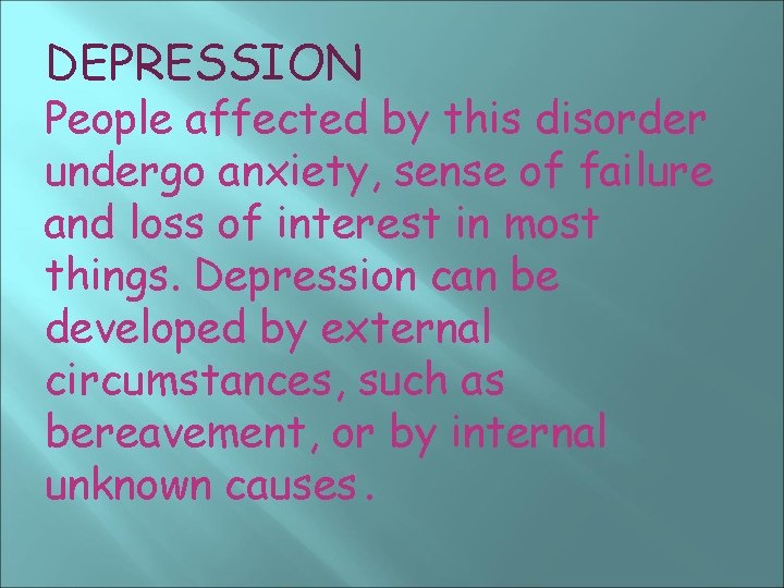 DEPRESSION People affected by this disorder undergo anxiety, sense of failure and loss of