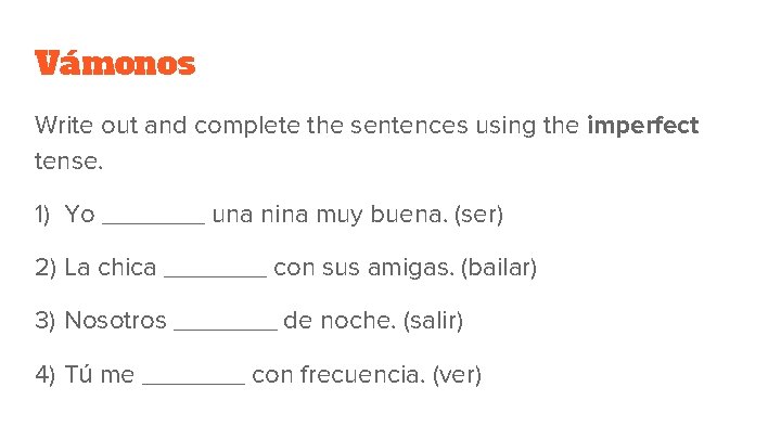 Vámonos Write out and complete the sentences using the imperfect tense. 1) Yo _______ Vámonos Write out and complete the sentences using the imperfect tense. 1) Yo _______