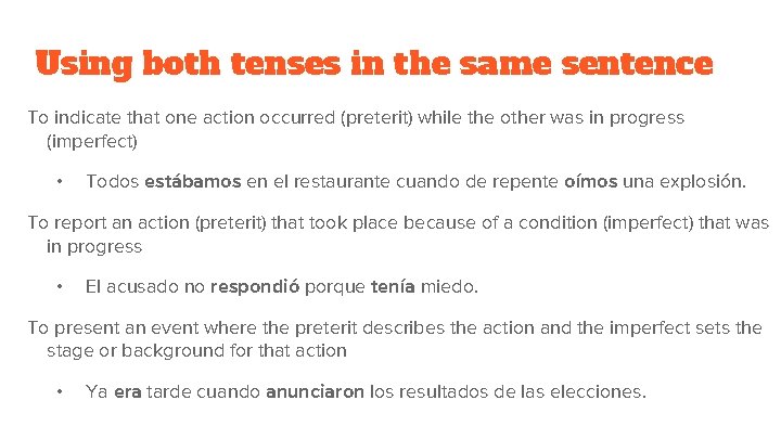 Using both tenses in the same sentence To indicate that one action occurred (preterit) Using both tenses in the same sentence To indicate that one action occurred (preterit)