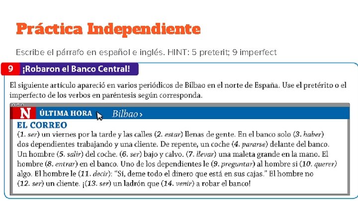 Práctica Independiente Escribe el párrafo en español e inglés. HINT: 5 preterit; 9 imperfect Práctica Independiente Escribe el párrafo en español e inglés. HINT: 5 preterit; 9 imperfect