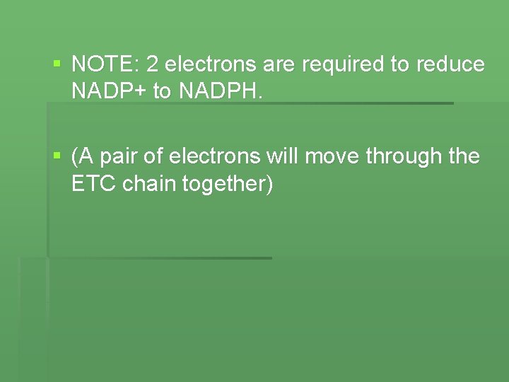 § NOTE: 2 electrons are required to reduce NADP+ to NADPH. § (A pair
