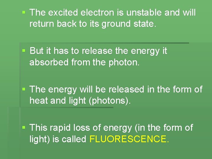 § The excited electron is unstable and will return back to its ground state.
