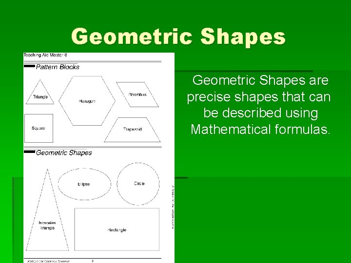 Geometric Shapes are precise shapes that can be described using Mathematical formulas. 