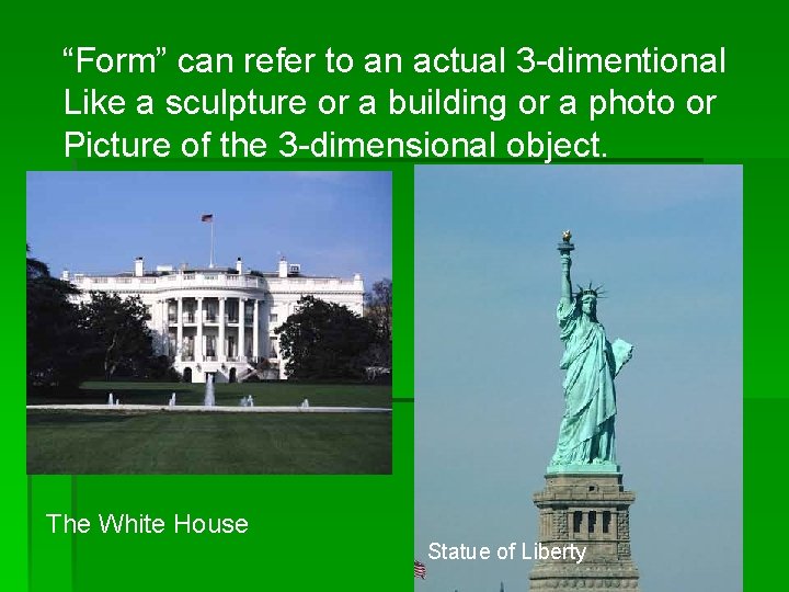 “Form” can refer to an actual 3 -dimentional Like a sculpture or a building