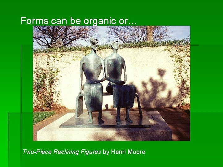 Forms can be organic or… Two-Piece Reclining Figures by Henri Moore 