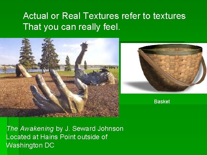 Actual or Real Textures refer to textures That you can really feel. Basket The Actual or Real Textures refer to textures That you can really feel. Basket The