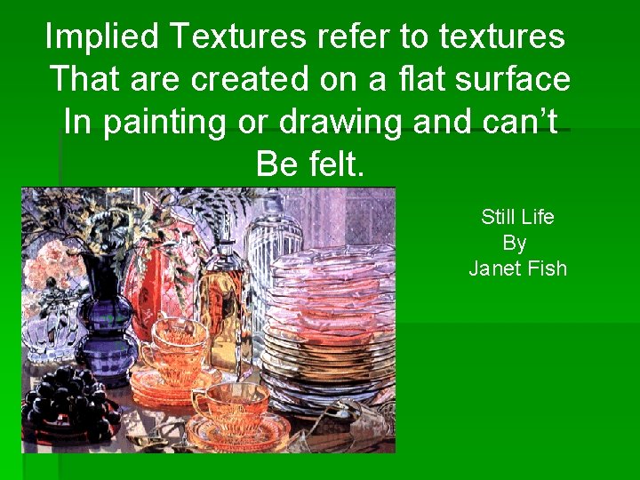 Implied Textures refer to textures That are created on a flat surface In painting