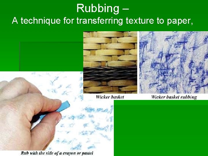 Rubbing – A technique for transferring texture to paper, 