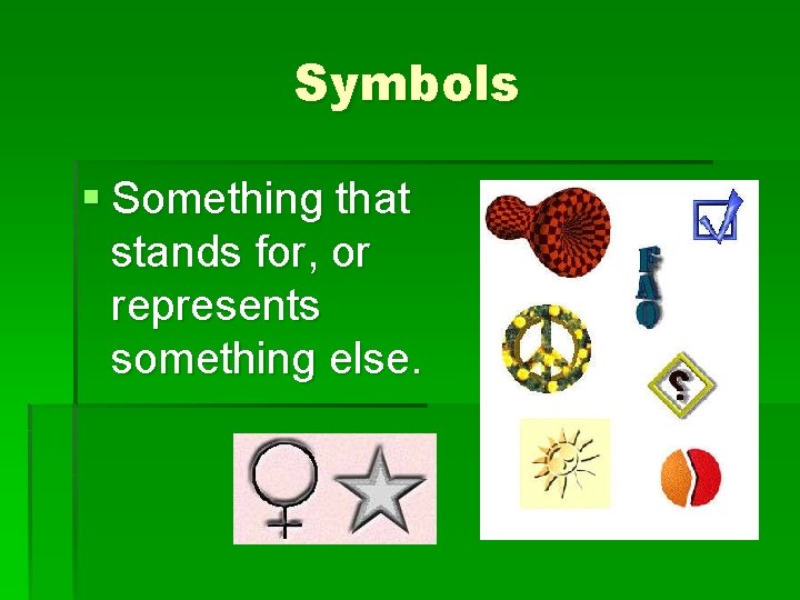 Symbols § Something that stands for, or represents something else. 